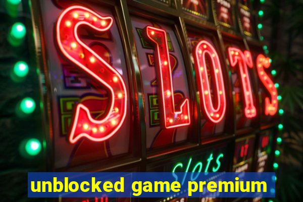 unblocked game premium